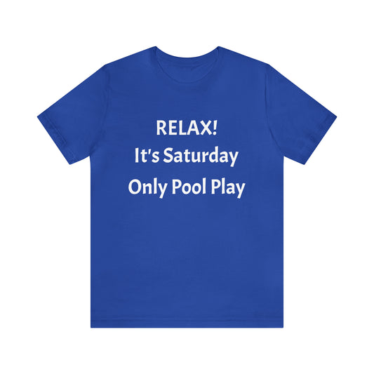 Relax! It's Saturday Unisex Jersey Short Sleeve Tee